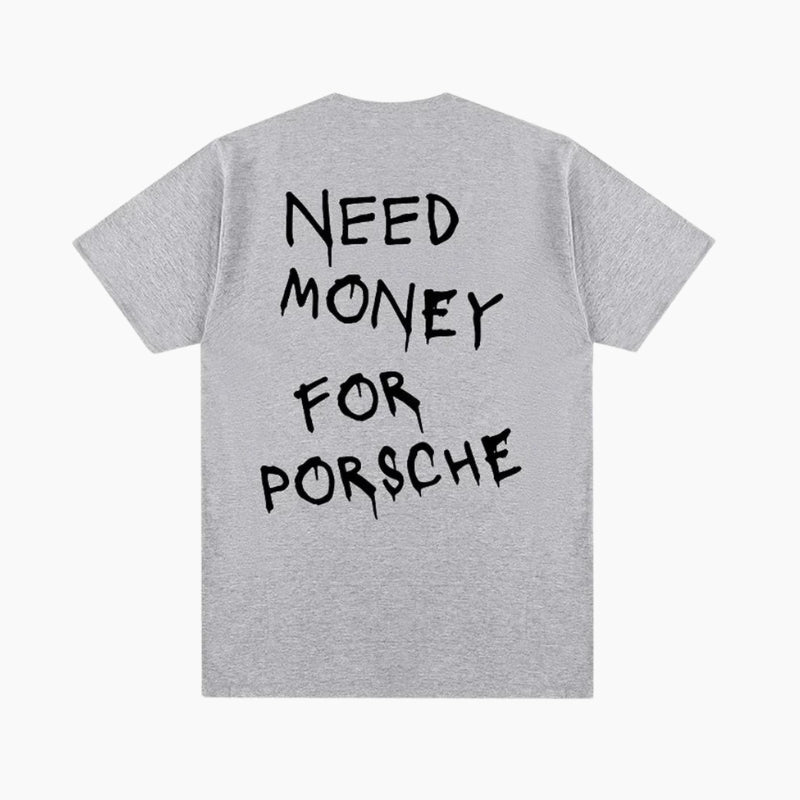 need money for.porsche, i need money for porsche, need money for porsche t shirt, need money for porsche tshirt